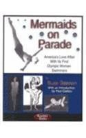 Mermaids on Parade: America's Love Affair With Its First Women Swimmers 1560727268 Book Cover