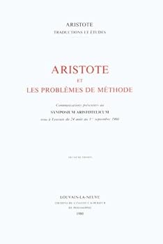 Aristote et les Problemes de Methode: Communications Presentees au Symposium Artistotelicum Tenu A Louvain Du 24 Aout Au 1er Septembre 1960