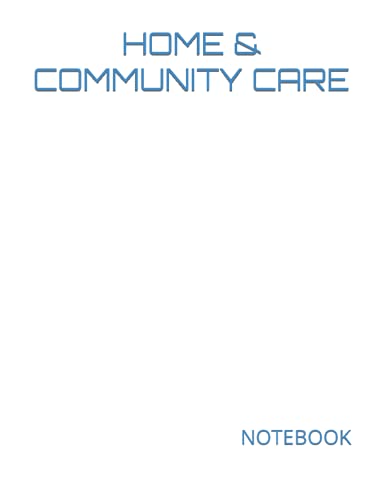 HOME & COMMUNITY CARE NOTEBOOK: 200 Lined College Ruled Pages, 8.5" x 11" Notebook Journal | Gift for Business Office Professional or College ... Gifts Entering College or University Classes