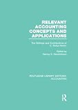 Relevant Accounting Concepts and Applications (RLE Accounting) (Routledge Library Editions: Accounting)