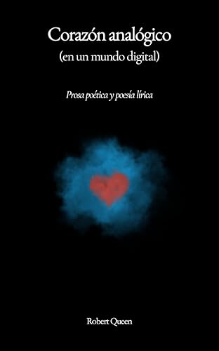 CORAZÓN ANALÓGICO (en un mundo digital): Prosa poética y poesía lírica (Spanish Edition)
