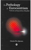 The Pathology of Eurocentrism: The Burden and Responsibilites of Being Black 0865437548 Book Cover
