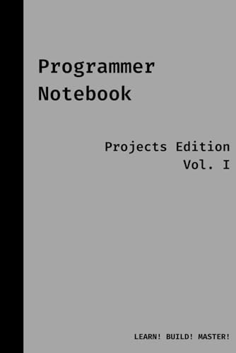Programmer Notebook Projects Edition, Vol. I: Companion for your journey to learn programming;19 Project Ideas; Perfect gift idea for programmers, ... 9 notebook, 120 numbered pages, lined pages;