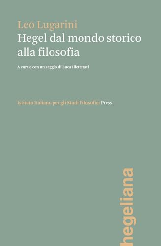 Hegel Dal Mondo Storico Alla Filosofia Hegel Dal Mondo Storico Alla Filosofia
