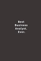 Best Business Analyst. Ever.: Lined notebook 1544812604 Book Cover
