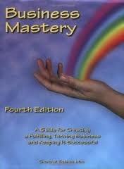 Business Mastery: A Guide for Creating a Fulfilling, Thriving Business and Keeping it Successful 4th