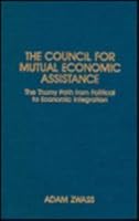 The Council for Mutual Economic Assistance: The Thorny Path from Political to Economic Integration 087332496X Book Cover