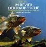 Im Revier der Raubfische: Hecht, Barsch, Zander, Lachse und Forellen Im Revier der Raubfische: Hecht, Barsch, Zander, Lachse und Forellen