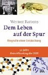 Dem Leben auf der Spur: Biografie einer Entdeckung - Werner Bartens