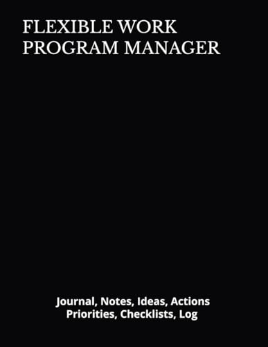 FLEXIBLE WORK PROGRAM MANAGER: Journal, Notes, Ideas, Actions, Priorities, Checklists, Log | Tool for Daily Goal Setting Tracker | Time Management | ... | Project Office Book Gifts for Meetings