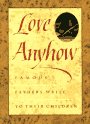 Love Anyhow: Famous Fathers Write to Their Chil... 0943221196 Book Cover
