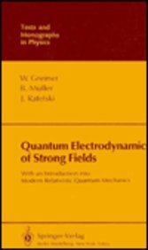 Hardcover Quantum Electrodynamics of Strong Fields: With an Introduction into Modern Relativistic Quantum Mechanics (Texts & Monographs in Physics) Book