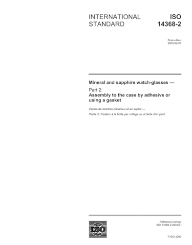 ISO 14368-2:2003, Mineral and sapphire watch-glasses - Part 2: Assembly to the case by adhesive or using a gasket