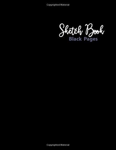 Black Pages Sketch Book: 109 pages of 8.5"x 11". Blank Black Paper For Sketching, Drawing, Doodling. Sketchbook Journal: Using Fluorescent and Metallic gel pens/markers, Gel ink pens, Chalk