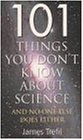 101 Things You Don't Know About Science: And No One Else Does Either