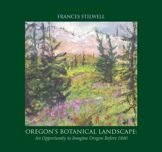 Oregon's Botanical Landscape : An Opportunity to Imagine Oregon Before 1800 1495100243 Book Cover
