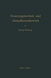 Feuerungstechnik und Dampfkesselbetrieb: mit einem Anhange über allgemeine Wärmetechnik