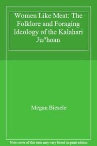 Women Like Meat: The Folklore and Foraging Ideology of the Kalahari Ju/'hoan : Biesele, Megan ...