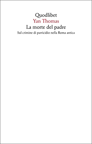 La morte del padre. Sul crimine di parricidio nella Roma ant