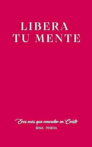 LIBERA TU MENTE : ERES MAS QUE VENCEDOR EN CRISTO