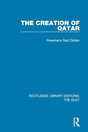 The Creation of Qatar (Routledge Library Editions: The Gulf)