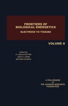 Frontiers of Biological Energetics: Electrons to Tissues Frontiers of Biological Energetics: Electrons to Tissues book cover