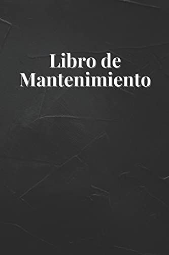 Libro de Mantenimiento: Las operaciones para tener tu vehiculo en buen estado, registro reparaciones Libro de Mantenimiento: Las operaciones para tener tu vehiculo en buen estado, registro reparaciones