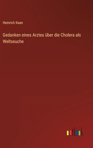 Gedanken eines Arztes über die Cholera als Weltseuche (German Edition)