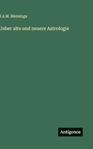 Ueber alte und neuere Astrologie (German Edition)