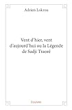 sajidine avis  Vent d\'hier, vent d\'aujourd\'hui ou la Légende de Sadji Traoré