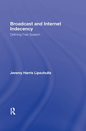 Broadcast and Internet Indecency: Defining Free Speech (Routledge Communication Series)