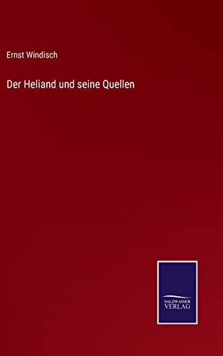 Der Heliand und seine Quellen (German Edition)