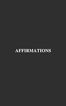 Paperback Affirmations: Minimalist Notebook, Unlined, Journal, Success, Affirmations, Acid Free Paper, Black Cover (110 Pages, Blank, 5 x 8) Book