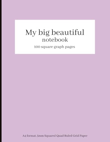 My big beautiful notebook: Squared Paper Notebook A4 | Graph Paper | A4 Graph Paper | 5mm Squares Maths Notebook | 5mm Squared Quad Ruled Grid Paper Notebook |100 Pages |White Paper
