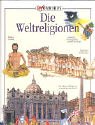 Die Weltreligionen: Ab 12 Jahre Die Weltreligionen: Ab 12 Jahre