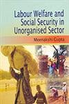 Labour Welfare and Social Security in Unorganised Sector, Meenakshi Gupta, HARD.XLS