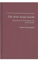 The Arab Avant-Garde: Experiments in North African Art and Literature 0325071292 Book Cover