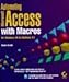 Automating Microsoft Access With Macros: For Windows 95 & Windows 3.1