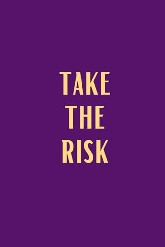 Take The Risk: Creative Journal, Motivational Notebook, Lined Notebook for Planning, Goal Setting, Productivity and Personal Growth