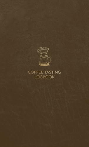 Coffee Tasting Logbook: A Complete Coffee Review Journal, Brew Tracker, and Recipe Notebook