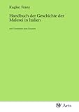  Handbuch der Geschichte der Malerei in Italien: seit Constantin dem Grossen