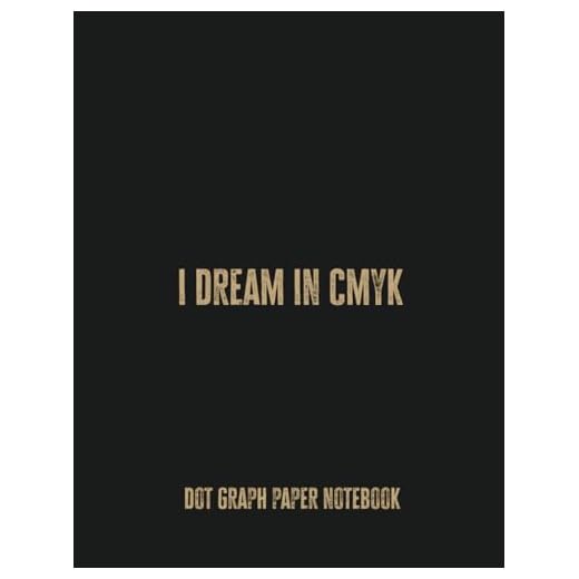 I Dream in CMYK: Dot Graph Paper Notebook for Graphic Designers, Printers, and Creatives