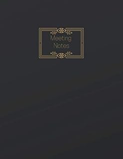 Meeting Notes: A Business Notebook to Take Organized Notes - Perfect for Employees, Volunteers, Executive Board Officers and Committee Members (Black)