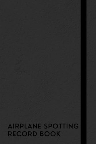 Airplane Spotting Record Book: A Logbook To Help You Keep Track Of All The Aircraft You Spot, Making It Easy To Organize And Preserve Your Spotting Experiences