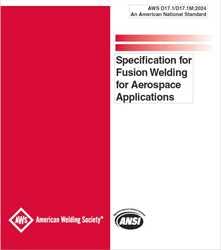 D17.1/D17.1M:2024 SPECIFICATION FOR FUSION WELDING FOR AEROSPACE ...