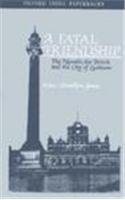 Fatal Friendship: The Nawabs Teh British and Yhe City of Lucknow