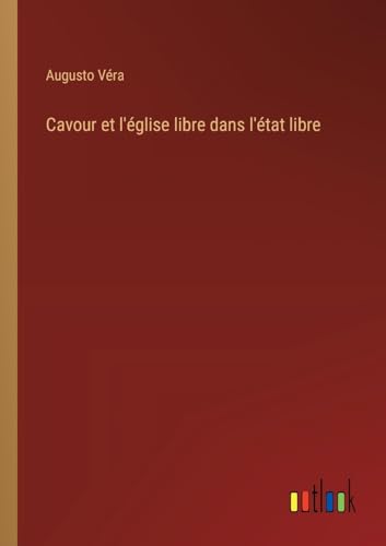 Cavour et l'église libre dans l'état libre (French Edition)