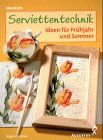 Serviettentechnik. Ideen für Frühjahr und Sommer. 3804308988 Book Cover