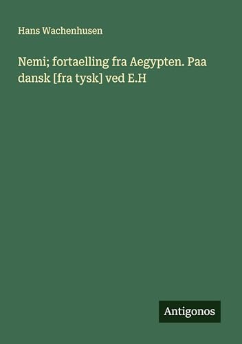 Nemi; fortaelling fra Aegypten. Paa dansk [fra tysk] ved E.H (Danish Edition)