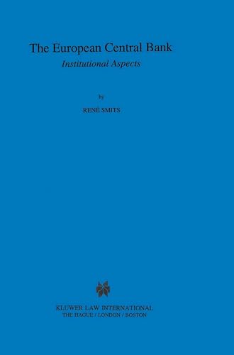The European Central Bank, Institutional Aspects (International Banking and Finance Law Series, Vol 5)